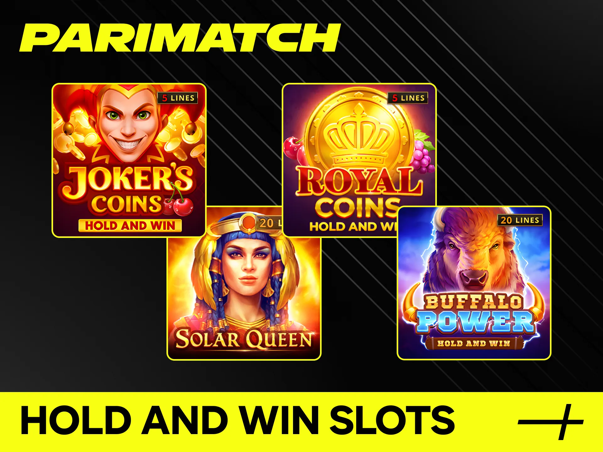 Players can find Hold and Win Slots at Parimatch online casino.
